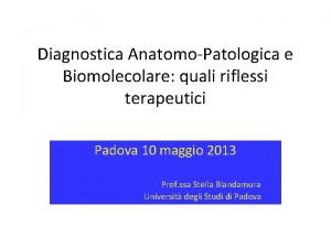 Diagnostica AnatomoPatologica e Biomolecolare quali riflessi terapeutici Padova