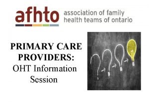 PRIMARY CARE PROVIDERS OHT Information Session Tonights Agenda