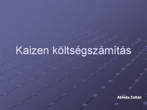 Kaizen kltsgszmts Ableda Zoltn Kltsgszmtsi rendszerek felhasznlsi terletei