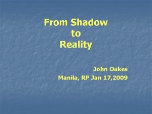 From Shadow to Reality John Oakes Manila RP