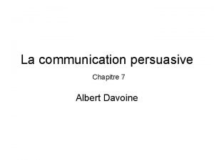 La communication persuasive Chapitre 7 Albert Davoine Ordre