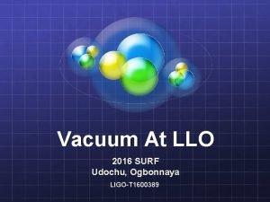 Vacuum At LLO 2016 SURF Udochu Ogbonnaya LIGOT