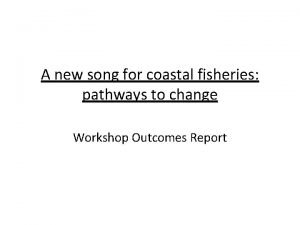 A new song for coastal fisheries pathways to