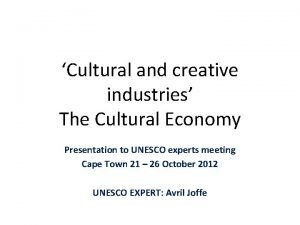 Cultural and creative industries The Cultural Economy Presentation