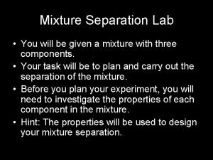 Mixture Separation Lab You will be given a