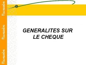 GENERALITES SUR LE CHEQUE I LEMISSION DU CHEQUE