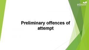 Preliminary offences of attempt Attempts An attempt is