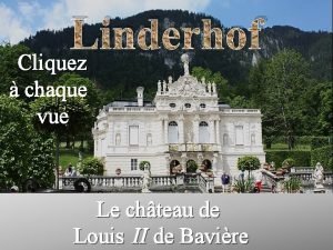 Linderhof Cliquez chaque vue Le chteau de Louis