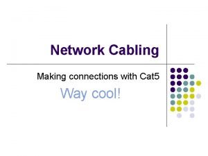 Network Cabling Making connections with Cat 5 Way