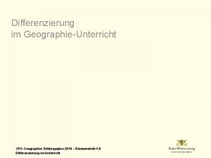 Differenzierung im GeographieUnterricht ZPG Geographie Bildungsplan 2016 Klassenstufe