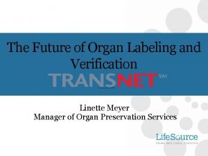 The Future of Organ Labeling and Verification Linette