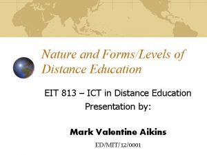 Nature and FormsLevels of Distance Education EIT 813