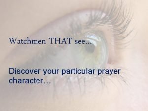 Watchmen THAT see Discover your particular prayer character