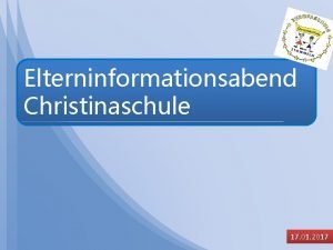 Elterninformationsabend Christinaschule 17 01 2017 Elterninformationsabend Christinaschule Verlssliche