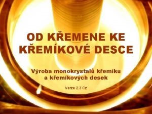 OD KEMENE KE KEMKOV DESCE Vroba monokrystal kemku