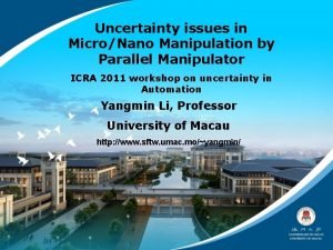Uncertainty issues in MicroNano Manipulation by Parallel Manipulator