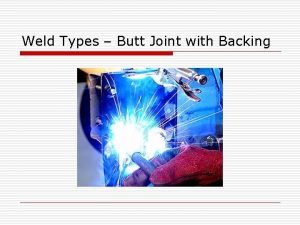Weld Types Butt Joint with Backing Butt Joint