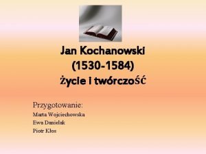 Jan Kochanowski 1530 1584 ycie i twrczo Przygotowanie