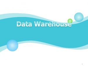 1 Data Warehouse DSS EIS DSS Data Warehouse 1 Data Warehouse DSS EIS DSS Data Warehouse