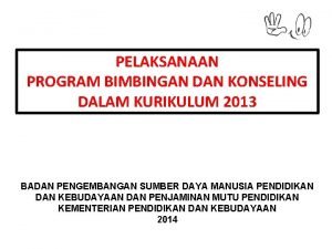 PELAKSANAAN PROGRAM BIMBINGAN DAN KONSELING DALAM KURIKULUM 2013