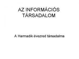 AZ INFORMCIS TRSADALOM A Harmadik vezred trsadalma AZ