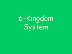 6 Kingdom System Archaebacteria Eubacteria formerly the Kingdom