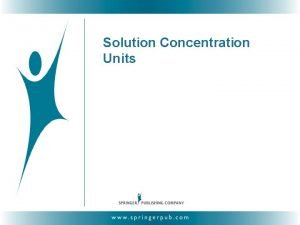 Solution Concentration Units Units of Concentration 1 Molality