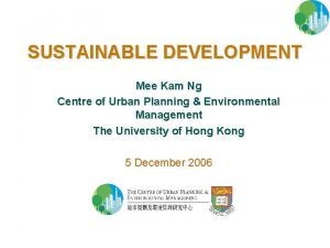 SUSTAINABLE DEVELOPMENT Mee Kam Ng Centre of Urban