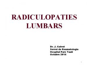 RADICULOPATIES LUMBARS Dr J Calvet Servei de Reumatologia
