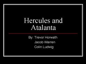 Hercules and Atalanta By Trevor Horwath Jacob Warren