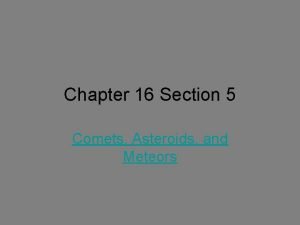 Chapter 16 Section 5 Comets Asteroids and Meteors
