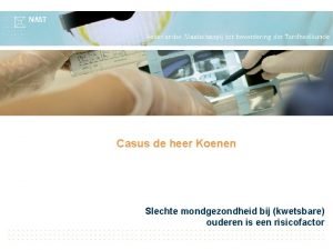 Casus de heer Koenen Slechte mondgezondheid bij kwetsbare