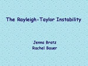 The RayleighTaylor Instability Jenna Bratz Rachel Bauer Introduction