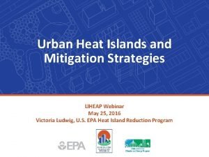 Urban Heat Islands and Mitigation Strategies LIHEAP Webinar