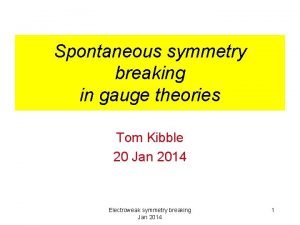 Spontaneous symmetry breaking in gauge theories Tom Kibble