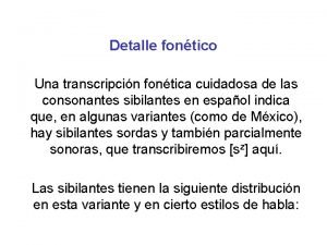 Detalle fontico Una transcripcin fontica cuidadosa de las