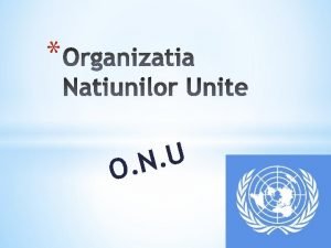 Organizaia Naiunilor Unite organizaie politic universal este cea