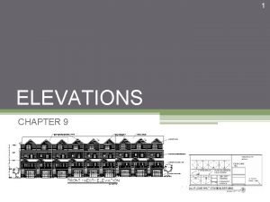 1 ELEVATIONS CHAPTER 9 2 Elevations illustrate the