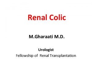 Renal Colic M Gharaati M D Urologist Fellowship