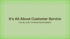 Its All About Customer Service TRAVEL AND TOURISM