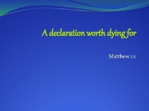 A declaration worth dying for Matthew 1 1