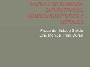 BANDAS DE ENERGA DIELCTRICOS SEMICONDUCTORES Y METALES Fsica