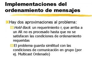 Implementaciones del ordenamiento de mensajes z Hay dos