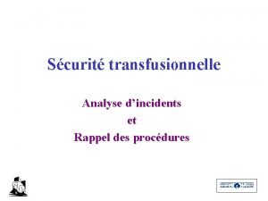 Scurit transfusionnelle Analyse dincidents et Rappel des procdures