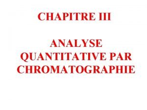 CHAPITRE III ANALYSE QUANTITATIVE PAR CHROMATOGRAPHIE A PRINCIPE