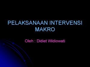 PELAKSANAAN INTERVENSI MAKRO Oleh Didiet Widiowati MEMBANGUN RELASI