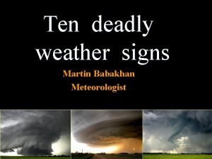 Ten deadly weather signs Martin Babakhan Meteorologist Proactive