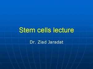 Stem cells lecture Dr Ziad Jaradat STEM CELLS