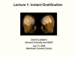 Lecture 1 Instant Gratification David Laibson Harvard University