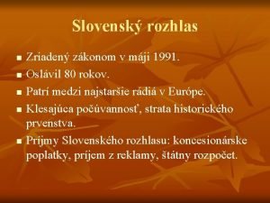 Slovensk rozhlas n n n Zriaden zkonom v